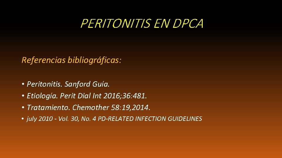 PERITONITIS EN DPCA Referencias bibliográficas: • Peritonitis. Sanford Guía. • Etiología. Perit Dial Int