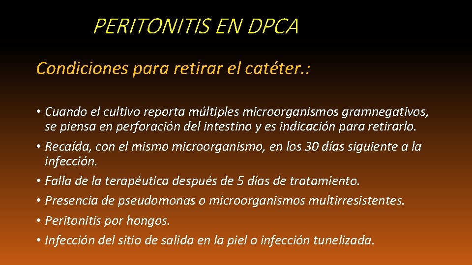 PERITONITIS EN DPCA, (DPCA). Condiciones para retirar el catéter. : • Cuando el cultivo