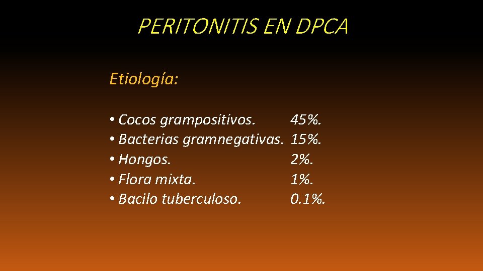 PERITONITIS EN DPCA Etiología: • Cocos grampositivos. • Bacterias gramnegativas. • Hongos. • Flora
