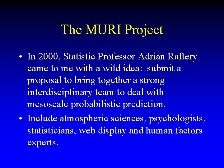 The MURI Project • In 2000, Statistic Professor Adrian Raftery came to me with