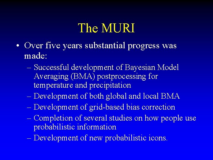 The MURI • Over five years substantial progress was made: – Successful development of