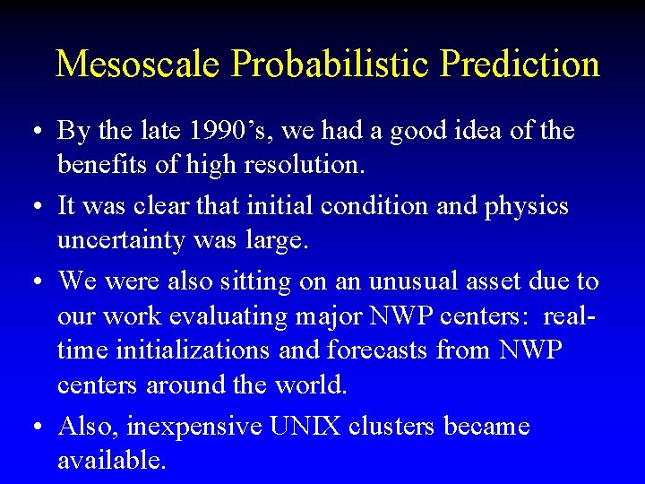 Mesoscale Probabilistic Prediction • By the late 1990’s, we had a good idea of