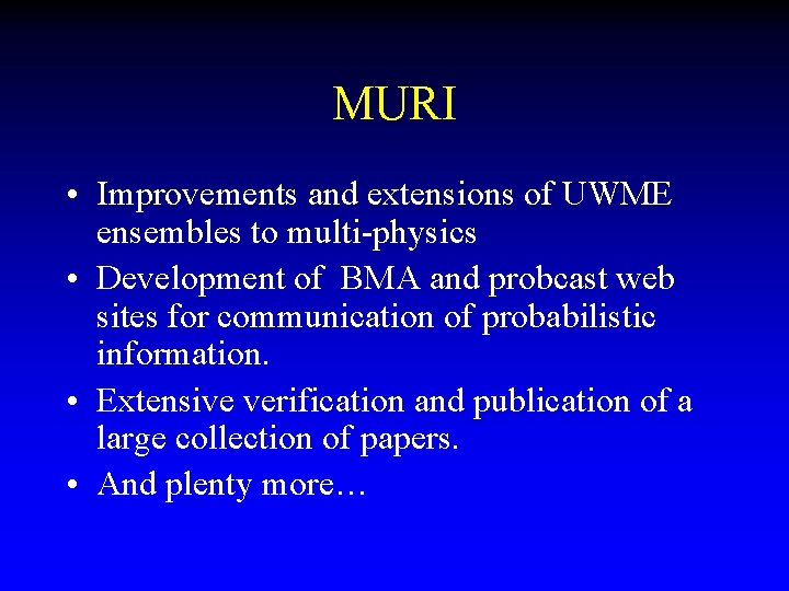 MURI • Improvements and extensions of UWME ensembles to multi-physics • Development of BMA