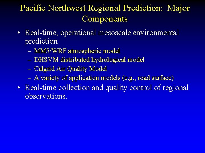 Pacific Northwest Regional Prediction: Major Components • Real-time, operational mesoscale environmental prediction – –