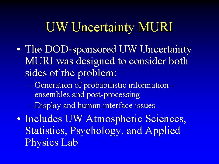 UW Uncertainty MURI • The DOD-sponsored UW Uncertainty MURI was designed to consider both