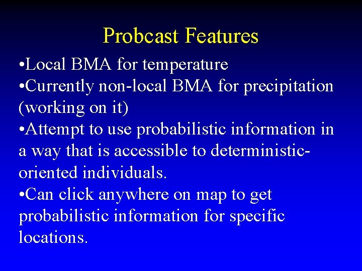 Probcast Features • Local BMA for temperature • Currently non-local BMA for precipitation (working
