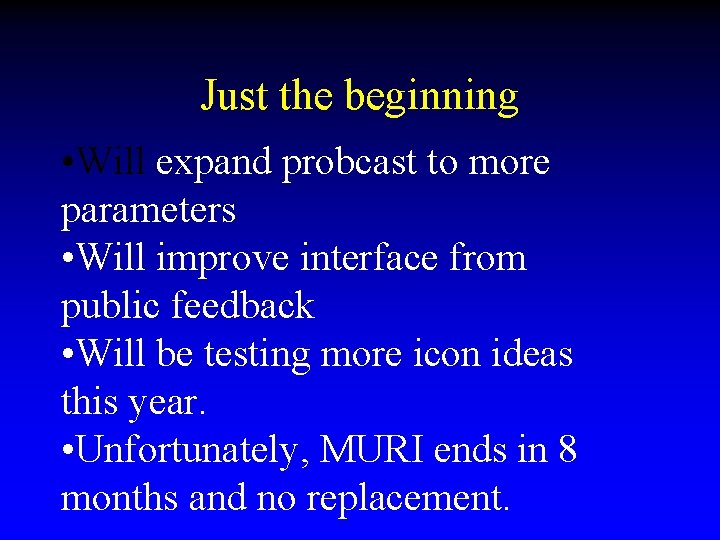 Just the beginning • Will expand probcast to more parameters • Will improve interface