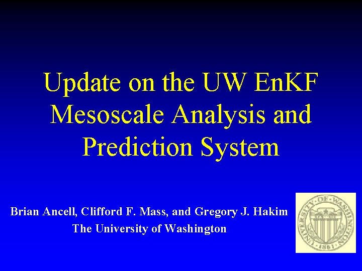 Update on the UW En. KF Mesoscale Analysis and Prediction System Brian Ancell, Clifford