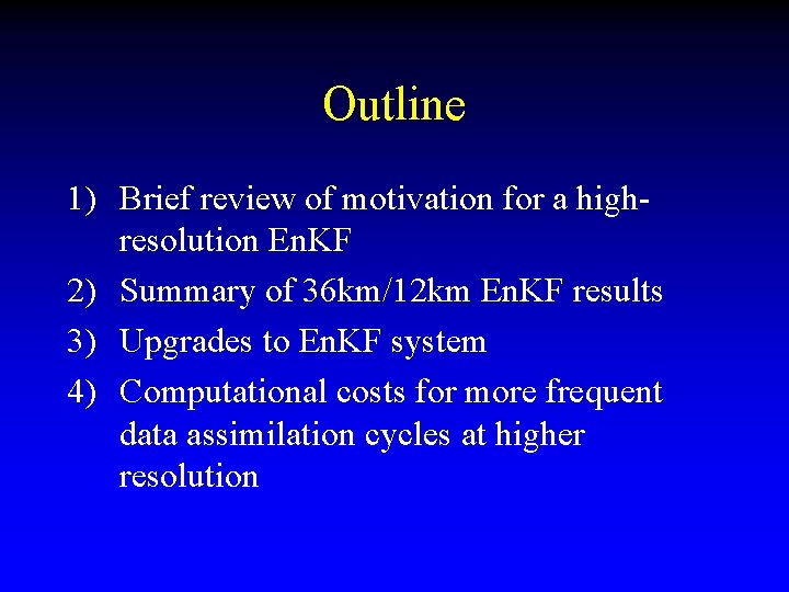Outline 1) Brief review of motivation for a highresolution En. KF 2) Summary of