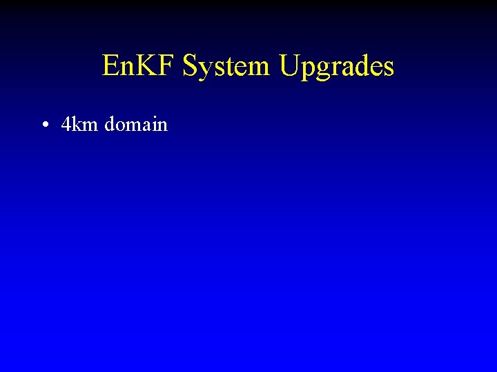 En. KF System Upgrades • 4 km domain 