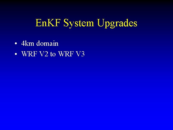 En. KF System Upgrades • 4 km domain • WRF V 2 to WRF