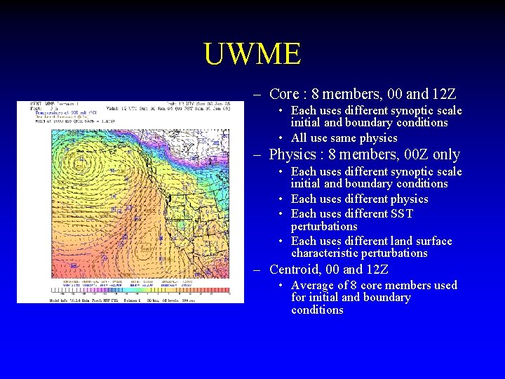 UWME – Core : 8 members, 00 and 12 Z • Each uses different