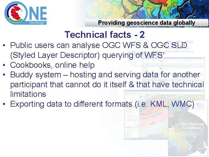 Providing geoscience data globally Technical facts - 2 • Public users can analyse OGC