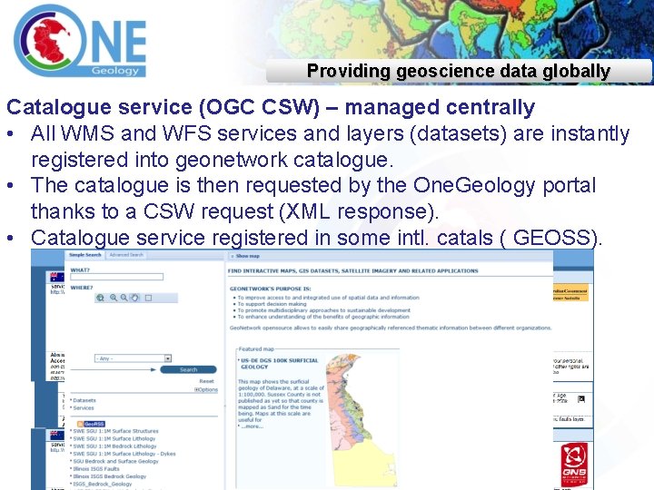 Providing geoscience data globally Catalogue service (OGC CSW) – managed centrally • All WMS