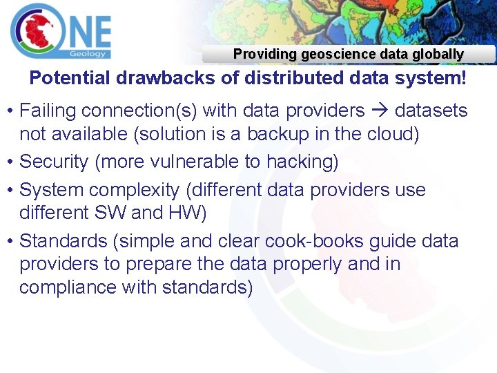 Providing geoscience data globally Potential drawbacks of distributed data system! • Failing connection(s) with