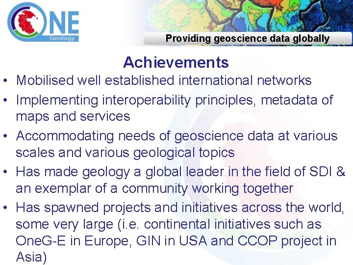Providing geoscience data globally Achievements • Mobilised well established international networks • Implementing interoperability