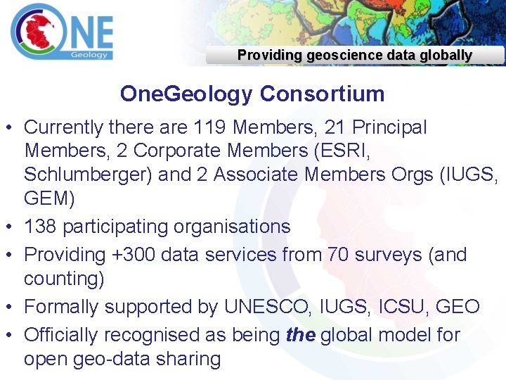 Providing geoscience data globally One. Geology Consortium • Currently there are 119 Members, 21