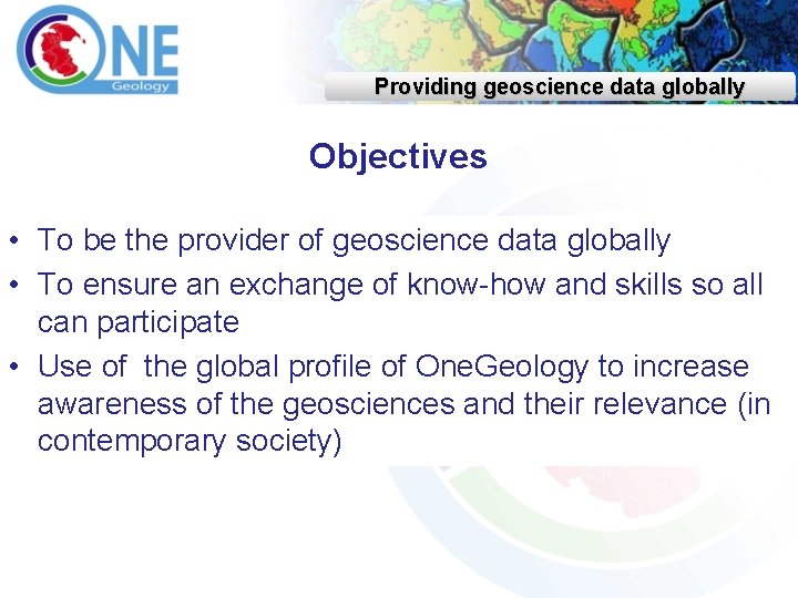Providing geoscience data globally Objectives • To be the provider of geoscience data globally