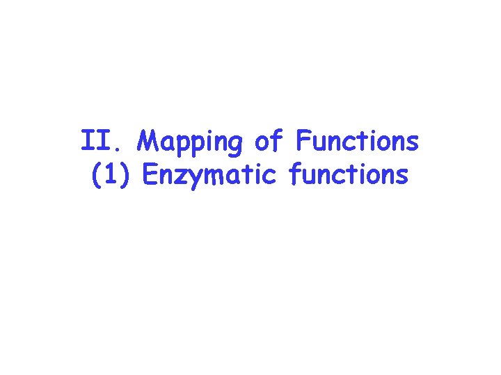 II. Mapping of Functions (1) Enzymatic functions 