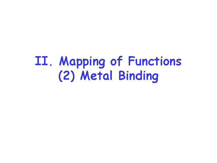 II. Mapping of Functions (2) Metal Binding 