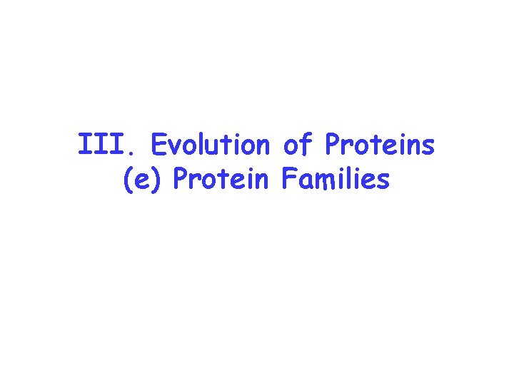 III. Evolution of Proteins (e) Protein Families 