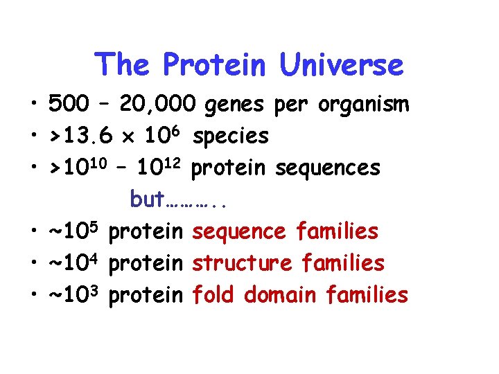 The Protein Universe • 500 – 20, 000 genes per organism • >13. 6