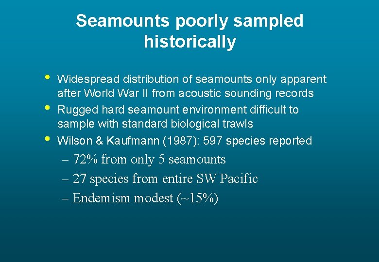 Seamounts poorly sampled historically • • • Widespread distribution of seamounts only apparent after