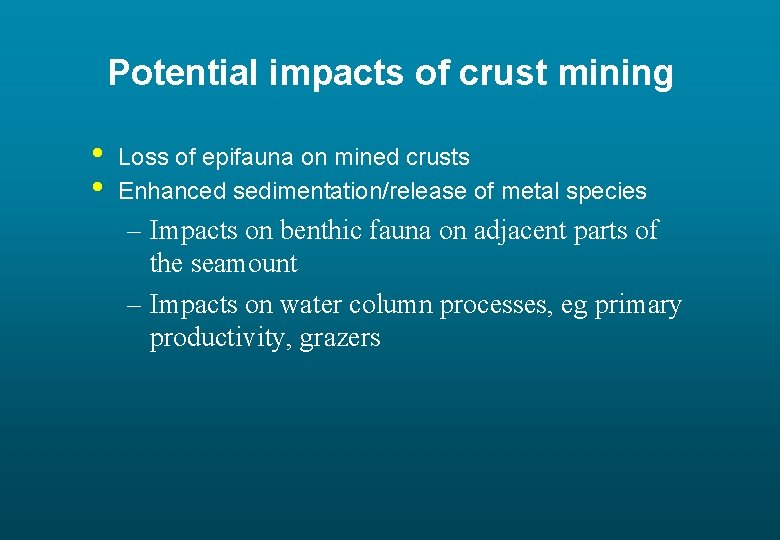 Potential impacts of crust mining • • Loss of epifauna on mined crusts Enhanced
