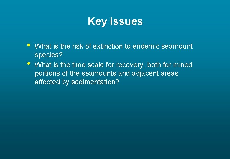 Key issues • • What is the risk of extinction to endemic seamount species?