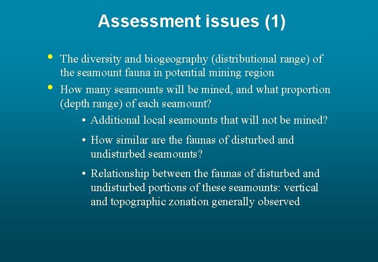 Assessment issues (1) • • The diversity and biogeography (distributional range) of the seamount