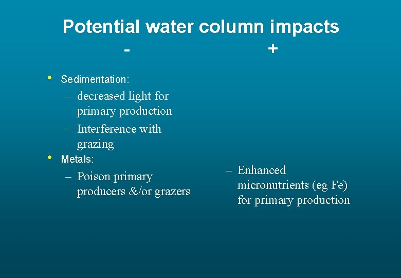 Potential water column impacts + • • Sedimentation: – decreased light for primary production