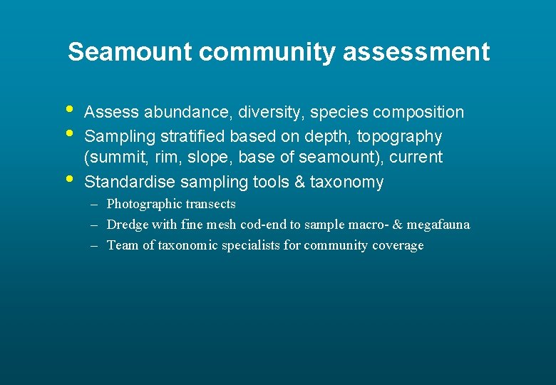 Seamount community assessment • • • Assess abundance, diversity, species composition Sampling stratified based