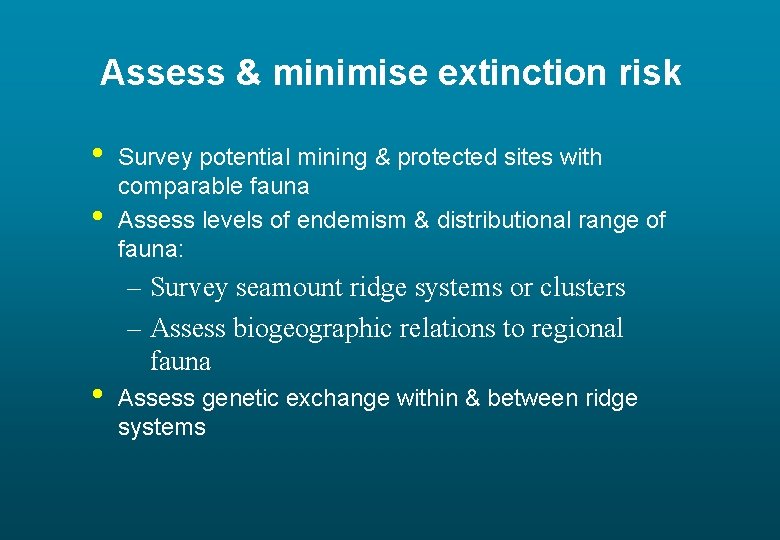 Assess & minimise extinction risk • • • Survey potential mining & protected sites