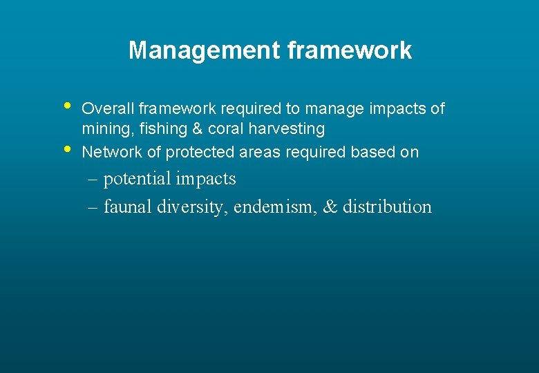 Management framework • • Overall framework required to manage impacts of mining, fishing &