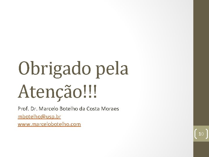 Obrigado pela Atenção!!! Prof. Dr. Marcelo Botelho da Costa Moraes mbotelho@usp. br www. marcelobotelho.