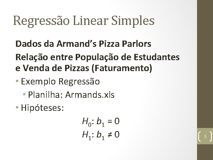 Regressão Linear Simples Dados da Armand’s Pizza Parlors Relação entre População de Estudantes e