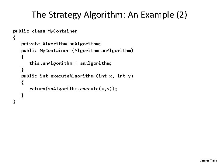 The Strategy Algorithm: An Example (2) public class My. Container { private Algorithm an.
