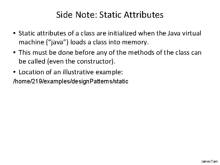 Side Note: Static Attributes • Static attributes of a class are initialized when the
