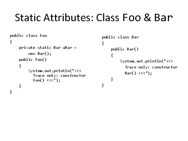Static Attributes: Class Foo & Bar public class Foo { private static Bar a.