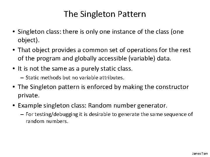 The Singleton Pattern • Singleton class: there is only one instance of the class