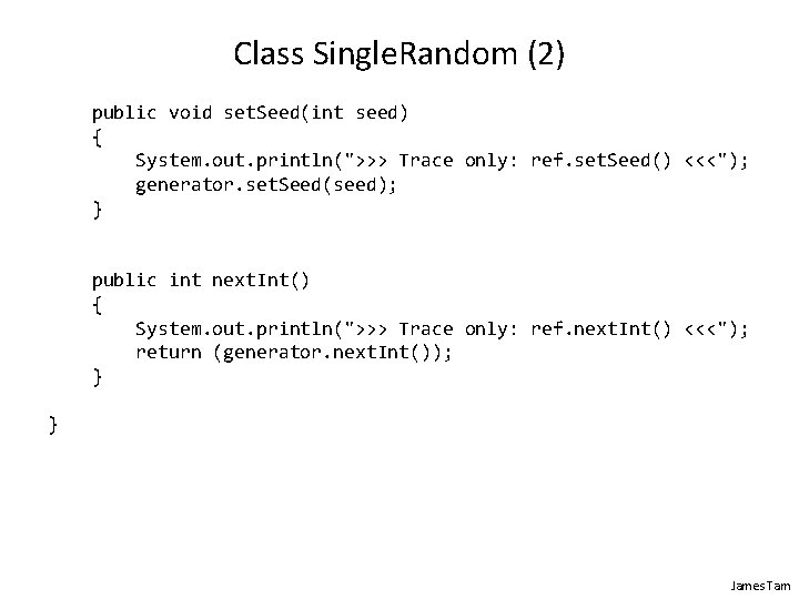 Class Single. Random (2) public void set. Seed(int seed) { System. out. println(">>> Trace