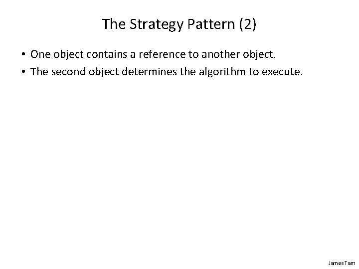 The Strategy Pattern (2) • One object contains a reference to another object. •