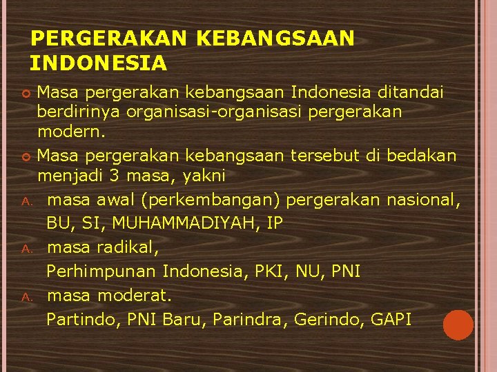 PERGERAKAN KEBANGSAAN INDONESIA Masa pergerakan kebangsaan Indonesia ditandai berdirinya organisasi-organisasi pergerakan modern. Masa pergerakan