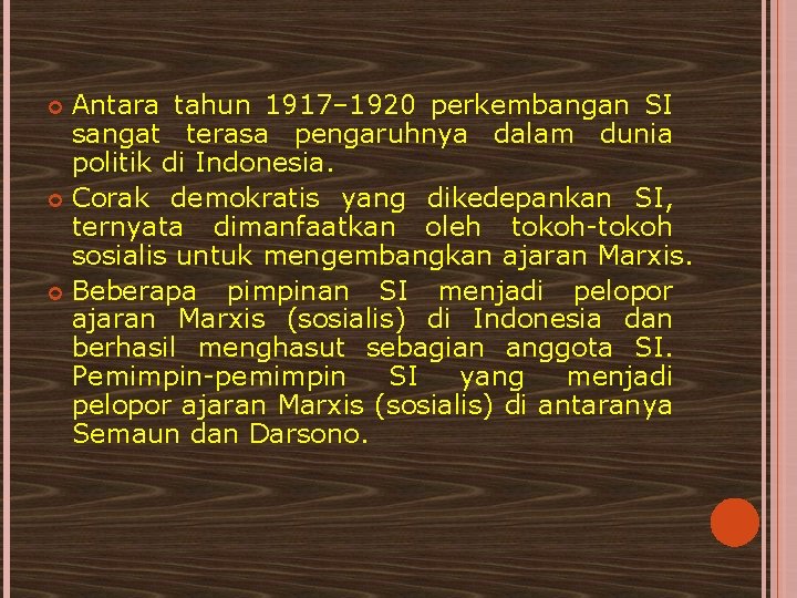 Antara tahun 1917– 1920 perkembangan SI sangat terasa pengaruhnya dalam dunia politik di Indonesia.