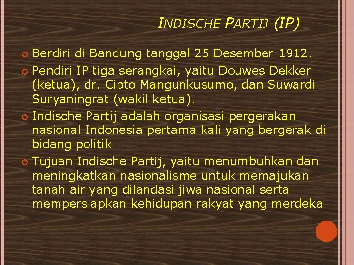 INDISCHE PARTIJ (IP) Berdiri di Bandung tanggal 25 Desember 1912. Pendiri IP tiga serangkai,