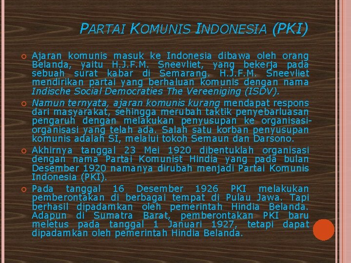 PARTAI KOMUNIS INDONESIA (PKI) Ajaran komunis masuk ke Indonesia dibawa oleh orang Belanda, yaitu