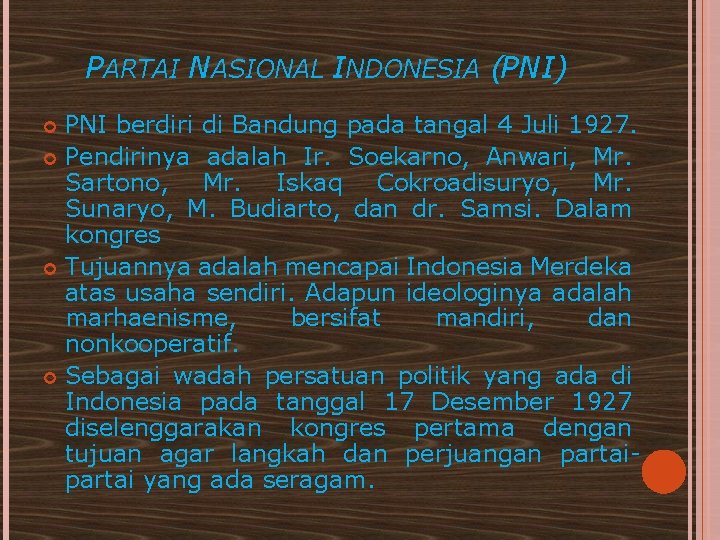PARTAI NASIONAL INDONESIA (PNI) PNI berdiri di Bandung pada tangal 4 Juli 1927. Pendirinya