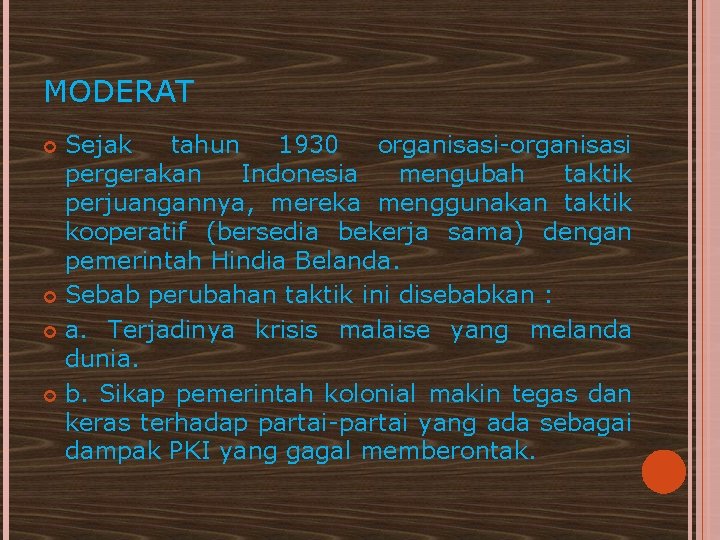 MODERAT Sejak tahun 1930 organisasi-organisasi pergerakan Indonesia mengubah taktik perjuangannya, mereka menggunakan taktik kooperatif