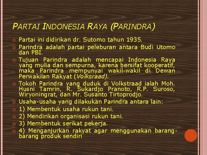 PARTAI INDONESIA RAYA (PARINDRA) Partai ini didirikan dr. Sutomo tahun 1935. Parindra adalah partai