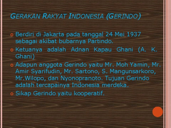 GERAKAN RAKYAT INDONESIA (GERINDO) Berdiri di Jakarta pada tanggal 24 Mei 1937 sebagai akibat